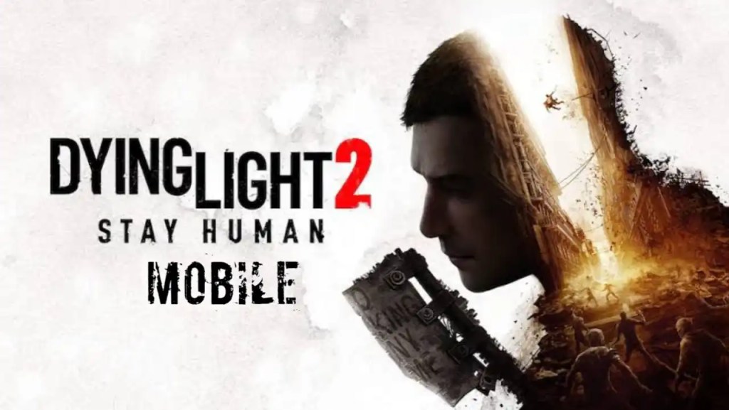 Dying Light 2 APK Download for Android/iOS Mobile